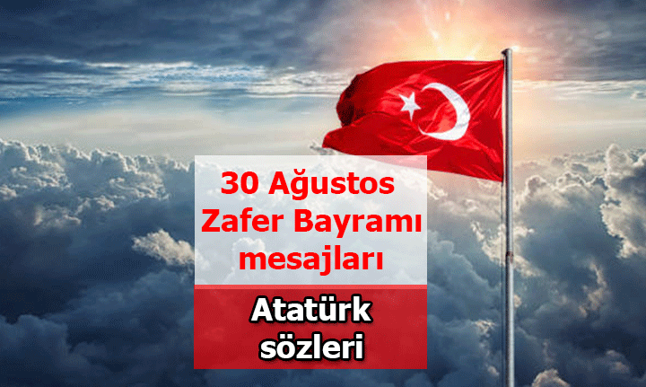30 Ağustos Zafer Bayramı mesajları! Resimli, kısa - uzun 30 Ağustos Atatürk sözleri - resimleri