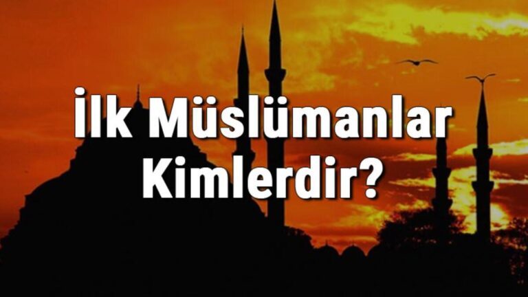 İlk Müslümanlar Kimlerdir? İlk Müslümanların İsimleri